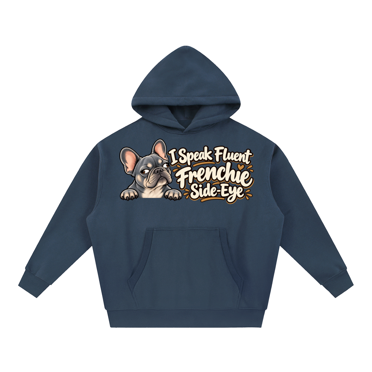 Navy Blue French Bulldog hoodie showing the I Speak Fluent Frenchie Side-Eye front artwork.