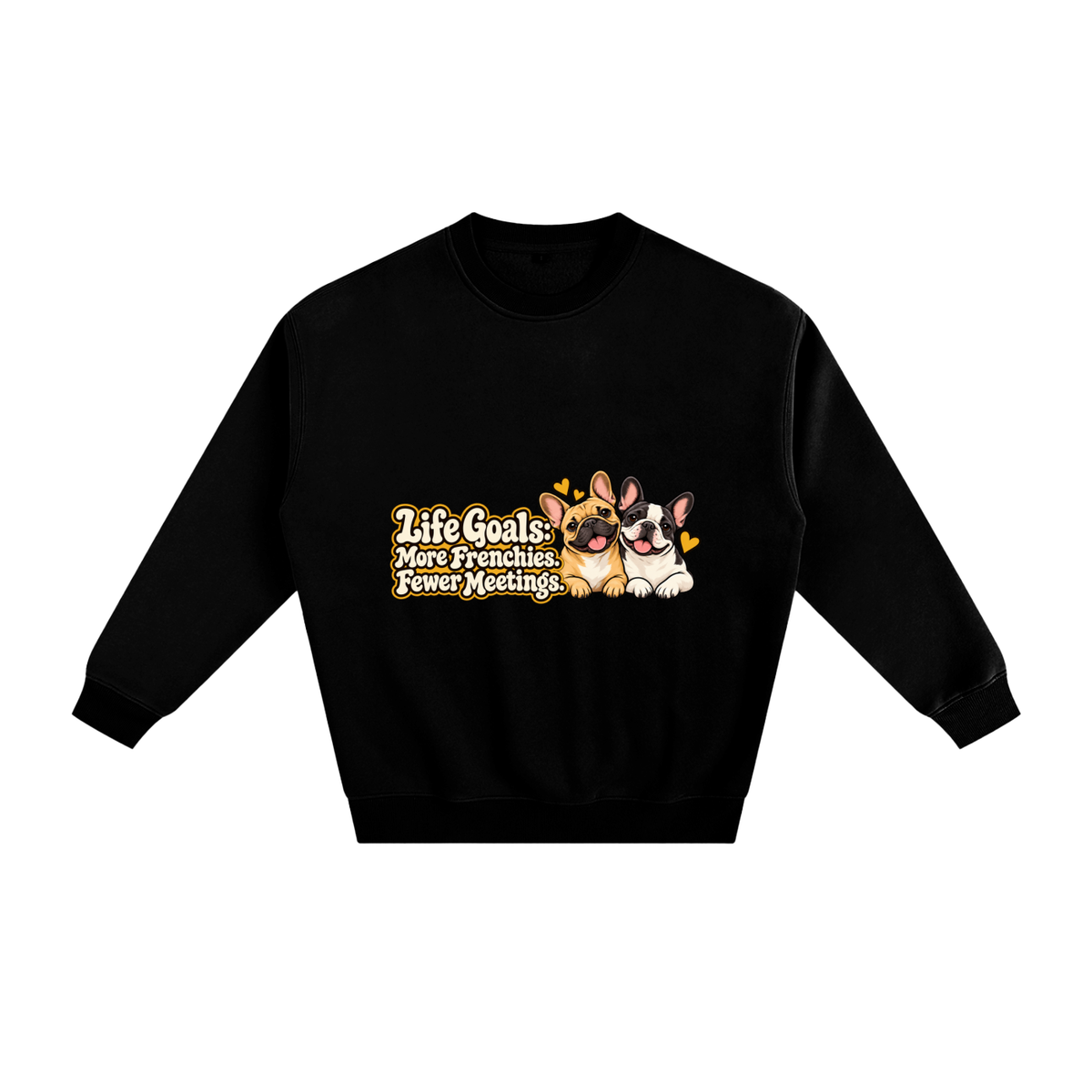 Black French Bulldog sweatshirt front with Life Goals: More Frenchies. Fewer Meetings. artwork