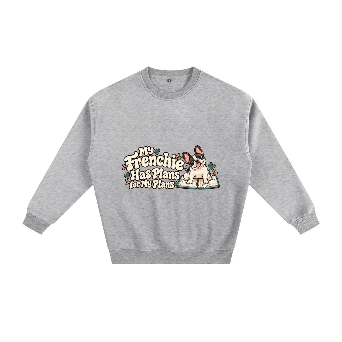Flower Gray French Bulldog sweatshirt front with My Frenchie Has Plans for My Plans artwork