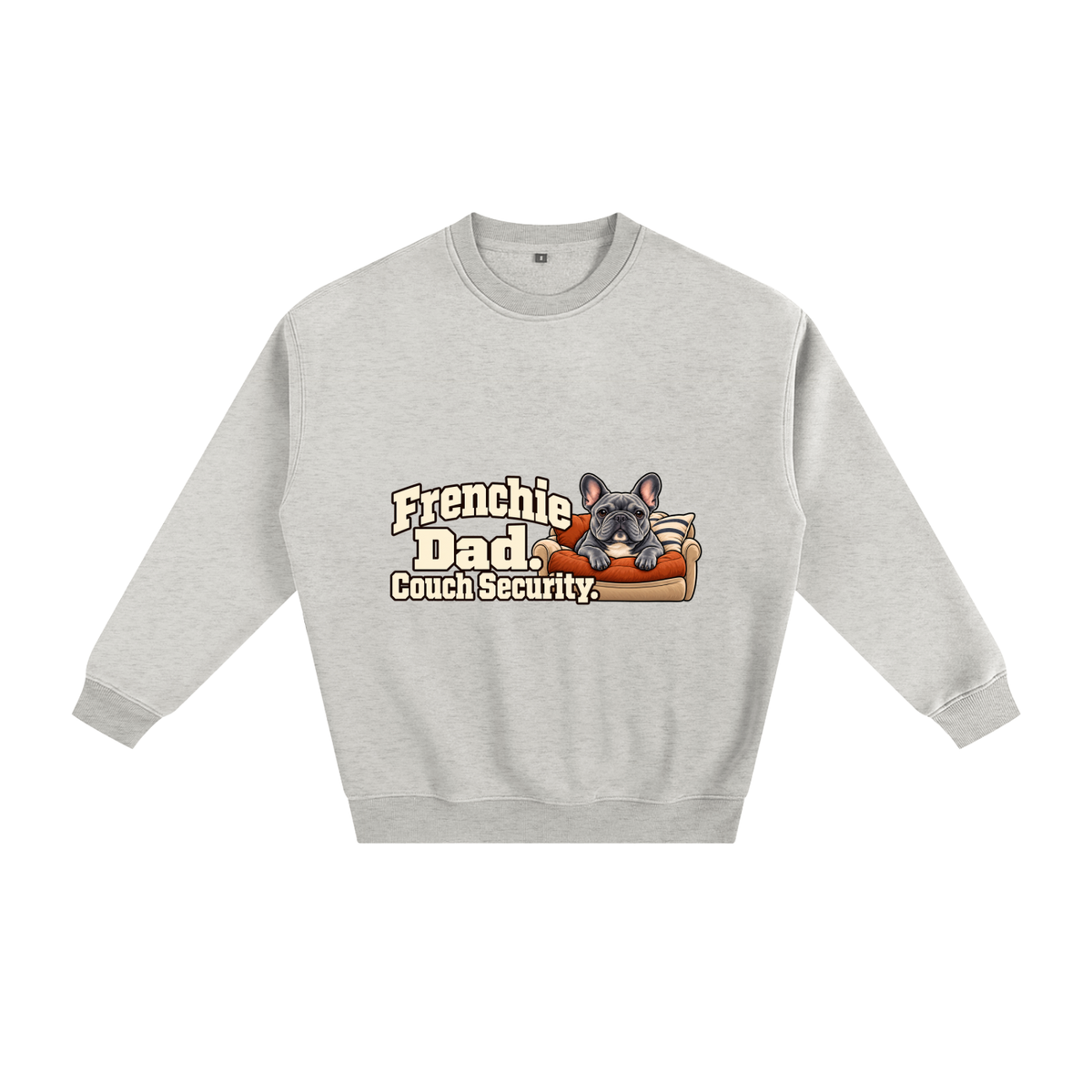 Oat Gray French Bulldog sweatshirt front with Frenchie Dad. Couch Security. artwork