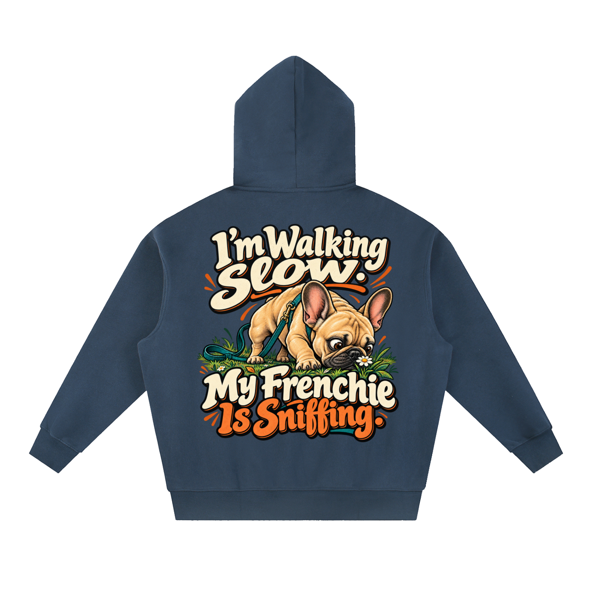 Navy Blue French Bulldog hoodie showing the I'm Walking Slow. My Frenchie Is Sniffing back artwork.