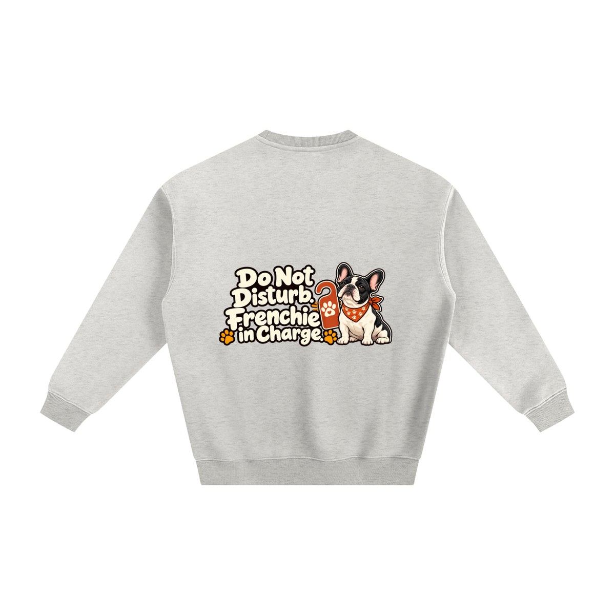 Oat Gray French Bulldog sweatshirt back with Do Not Disturb. Frenchie in Charge. artwork