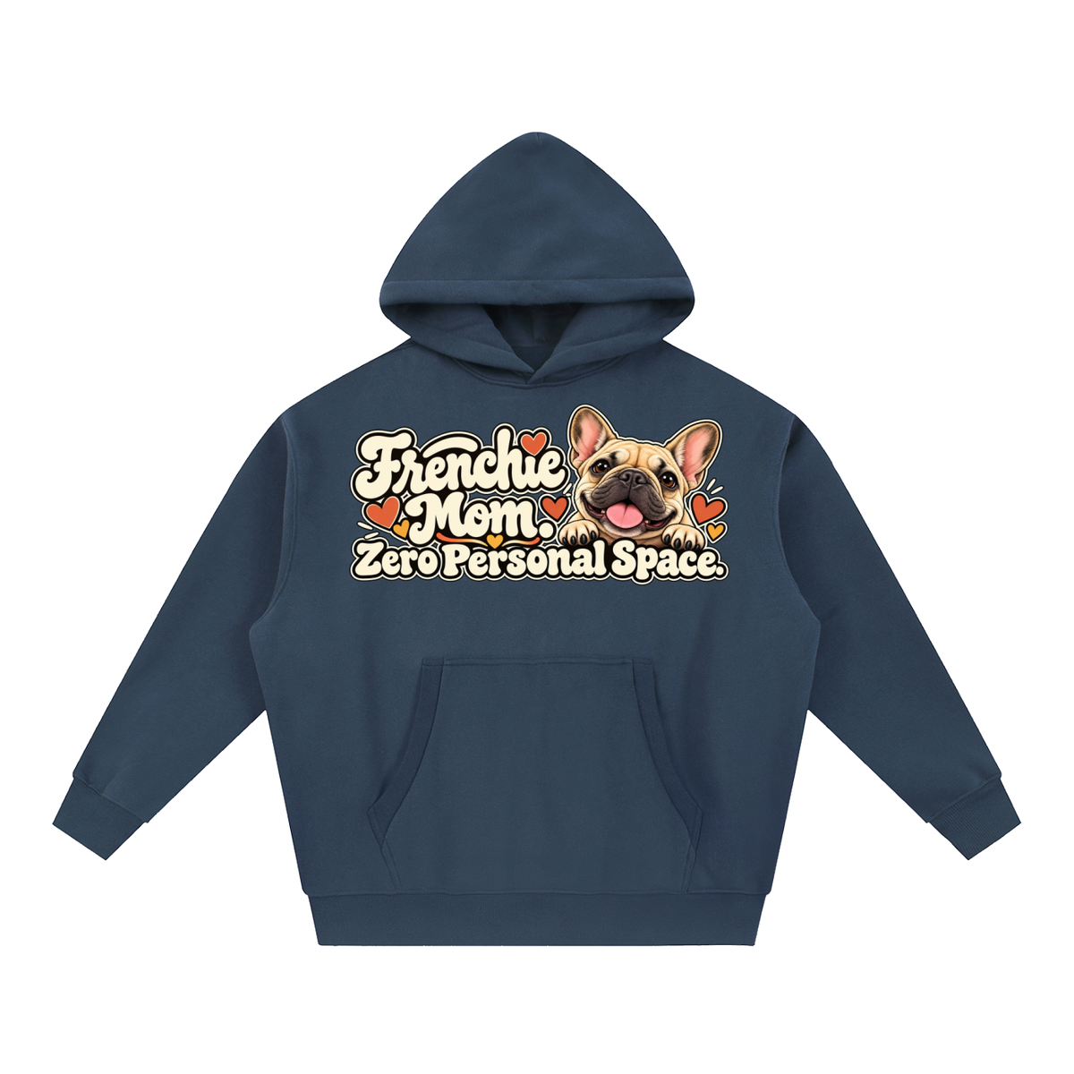 Navy Blue French Bulldog hoodie showing the Frenchie Mom. Zero Personal Space front artwork.