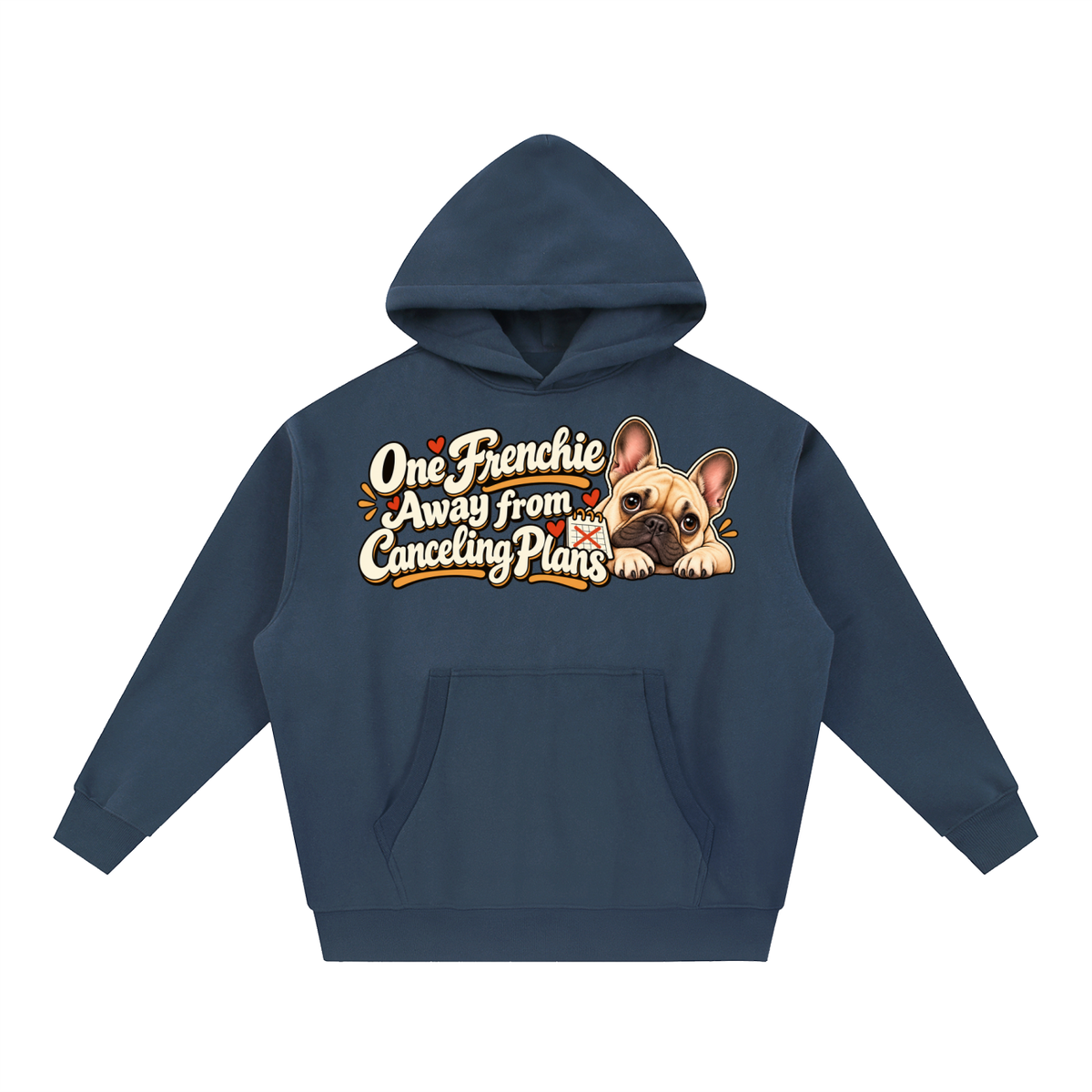 Navy Blue French Bulldog hoodie showing the One Frenchie Away from Canceling Plans front artwork.