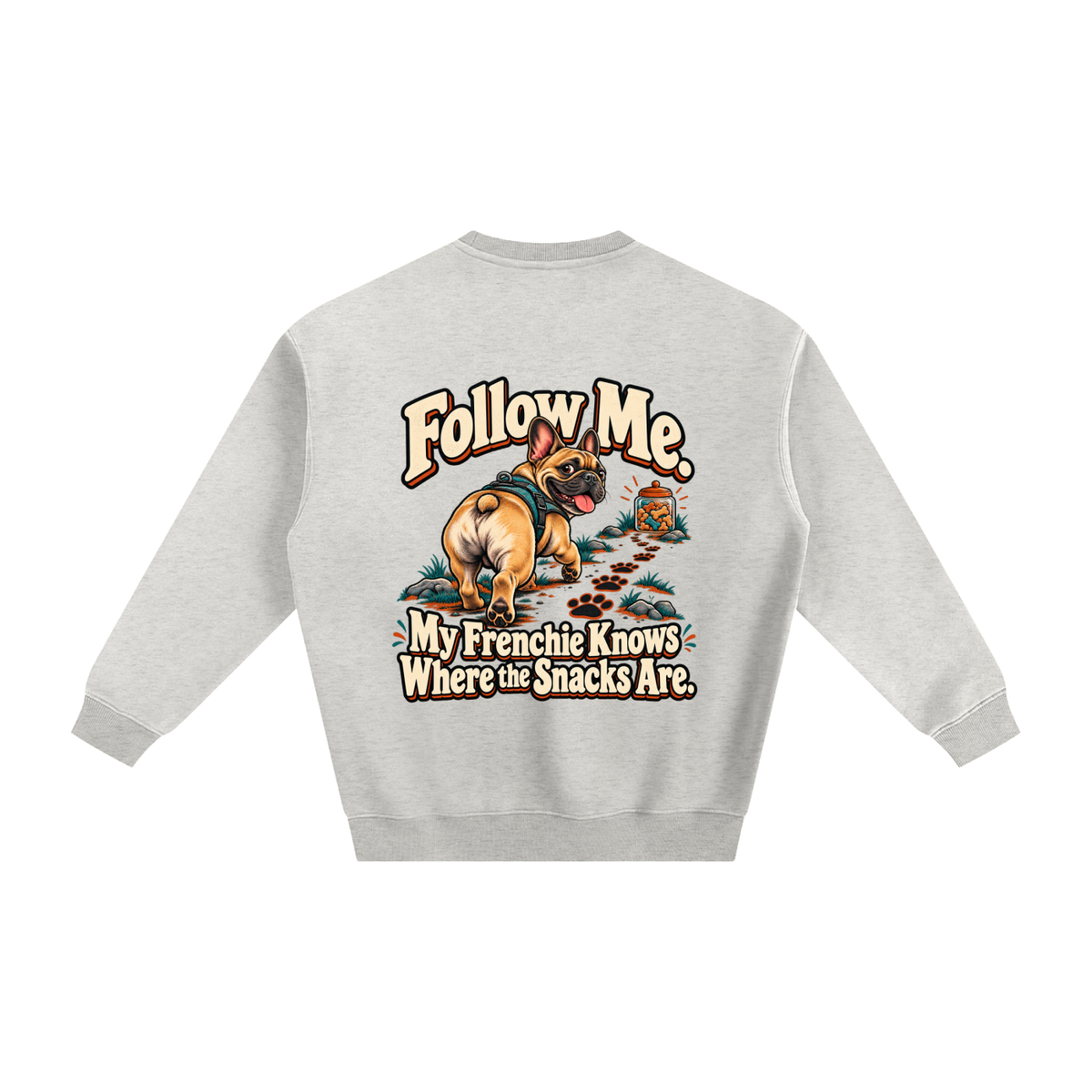 Oat Gray French Bulldog sweatshirt back with Follow Me. My Frenchie Knows Where the Snacks Are. artwork