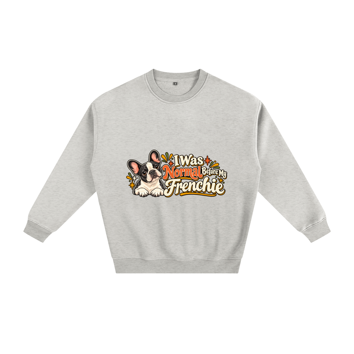 Oat Gray French Bulldog sweatshirt front with I Was Normal Before My Frenchie artwork