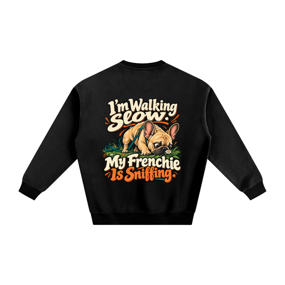 Black French Bulldog sweatshirt back with I'm Walking Slow. My Frenchie Is Sniffing. artwork