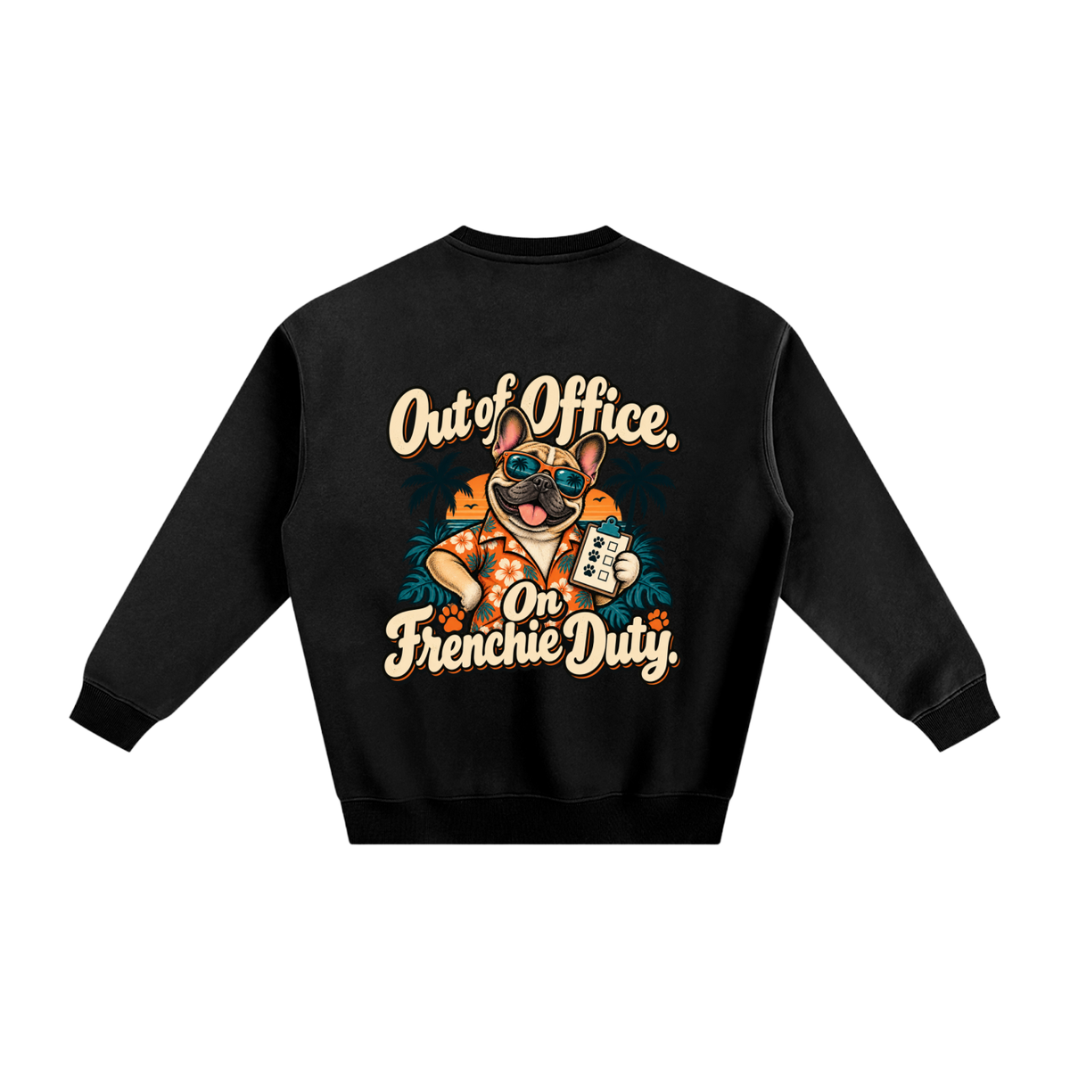 Black French Bulldog sweatshirt back with Out of Office. On Frenchie Duty. artwork