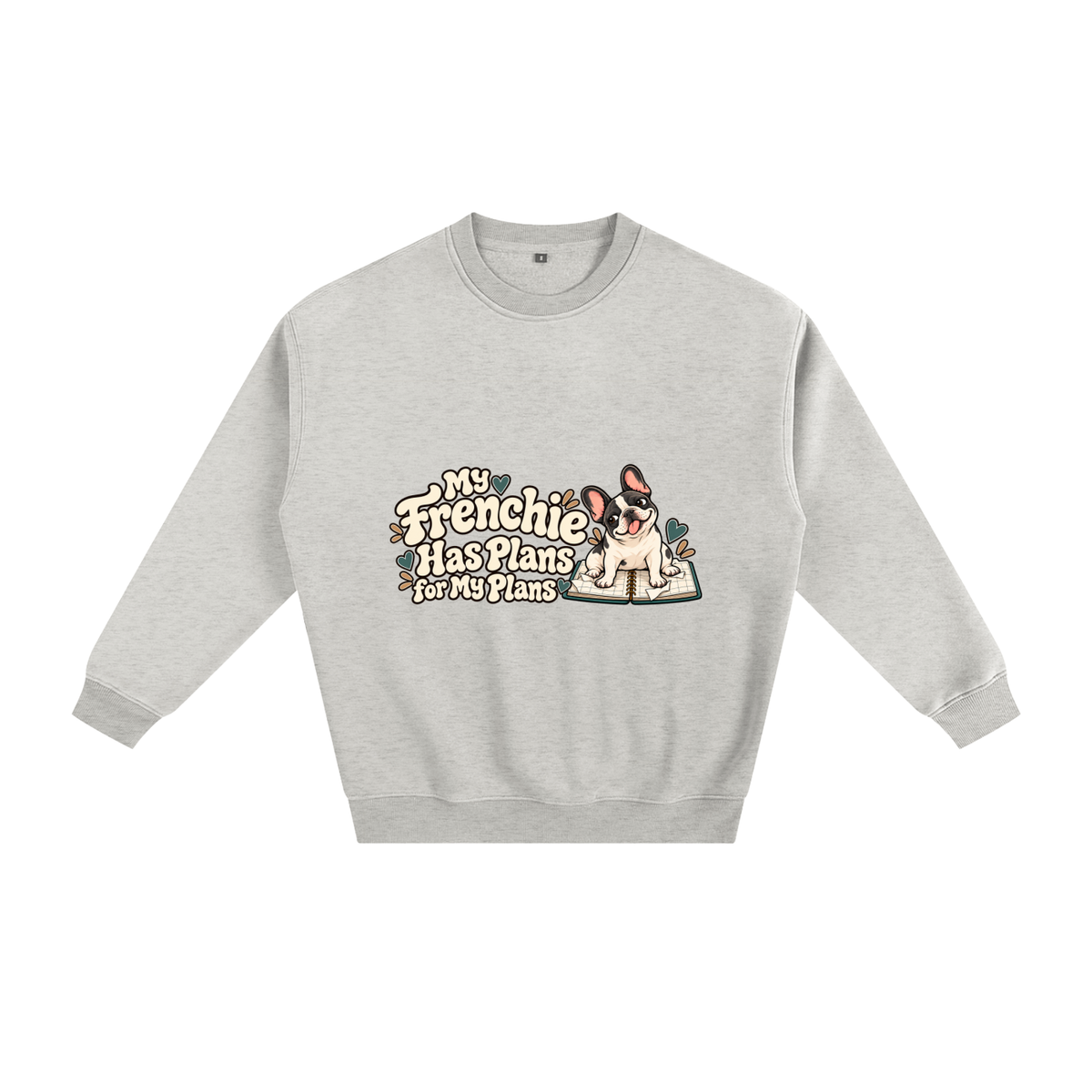 Oat Gray French Bulldog sweatshirt front with My Frenchie Has Plans for My Plans artwork