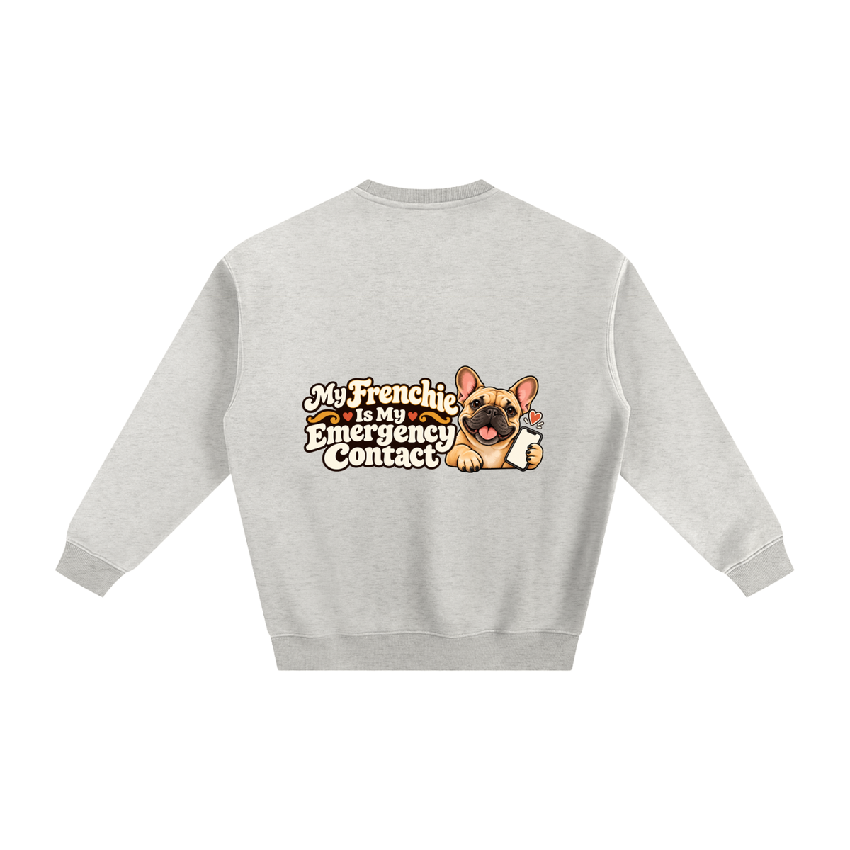 Oat Gray French Bulldog sweatshirt back with My Frenchie Is My Emergency Contact artwork