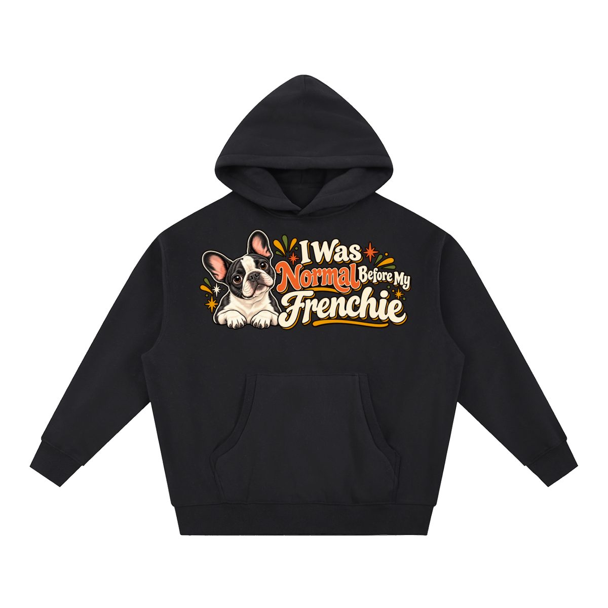 Black French Bulldog hoodie showing the I Was Normal Before My Frenchie front artwork.