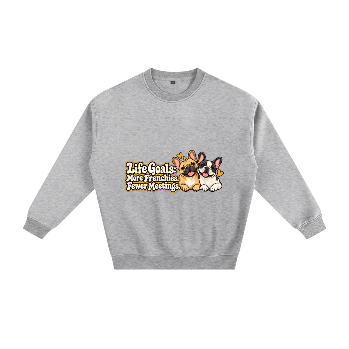 Flower Gray French Bulldog sweatshirt front with Life Goals: More Frenchies. Fewer Meetings. artwork