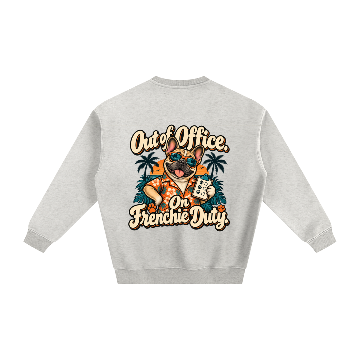 Oat Gray French Bulldog sweatshirt back with Out of Office. On Frenchie Duty. artwork