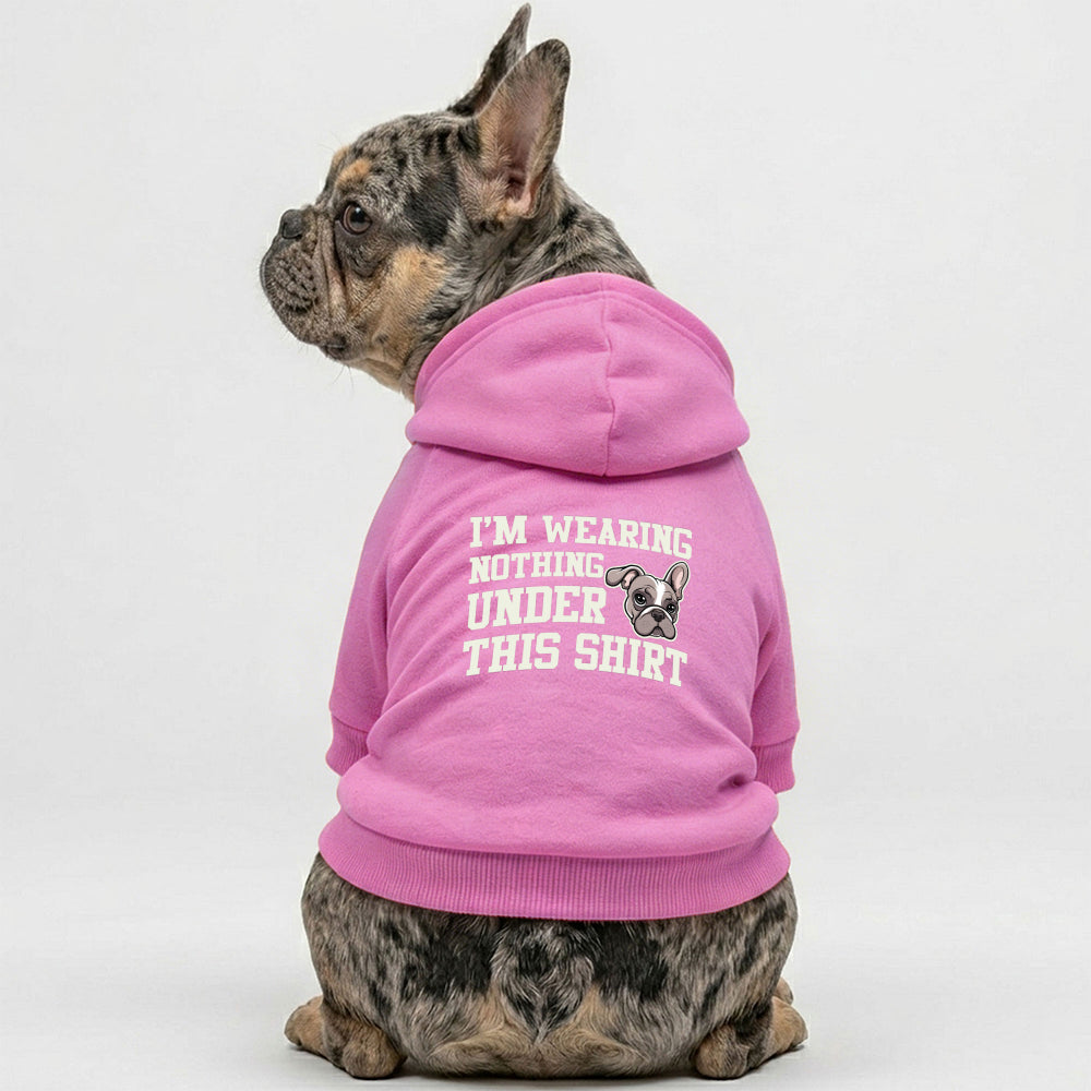 I'm Wearing Nothing Under This Shirt French Bulldog Hoodie | The Frenchie Shop 100% Cotton Sweatshirt