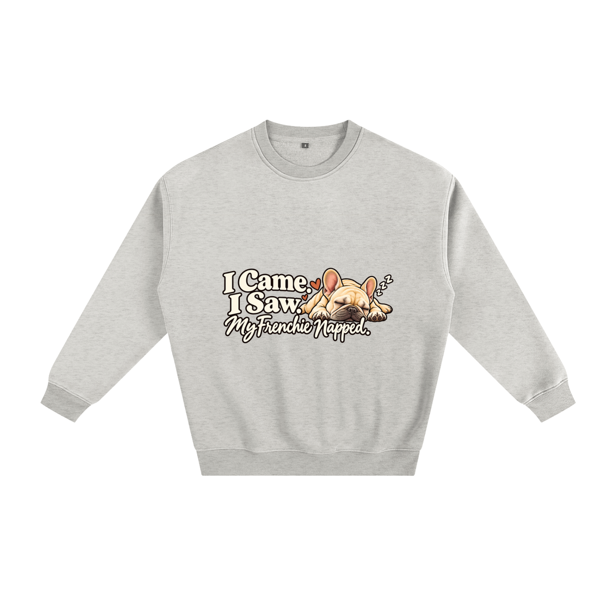 Oat Gray French Bulldog sweatshirt front with I Came. I Saw. My Frenchie Napped. artwork