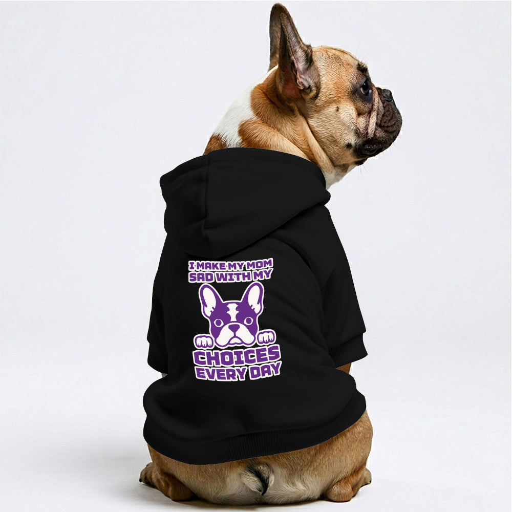 I Make My Mom Sad With My Choices French Bulldog Hoodie | The Frenchie Shop 100% Cotton Sweatshirt
