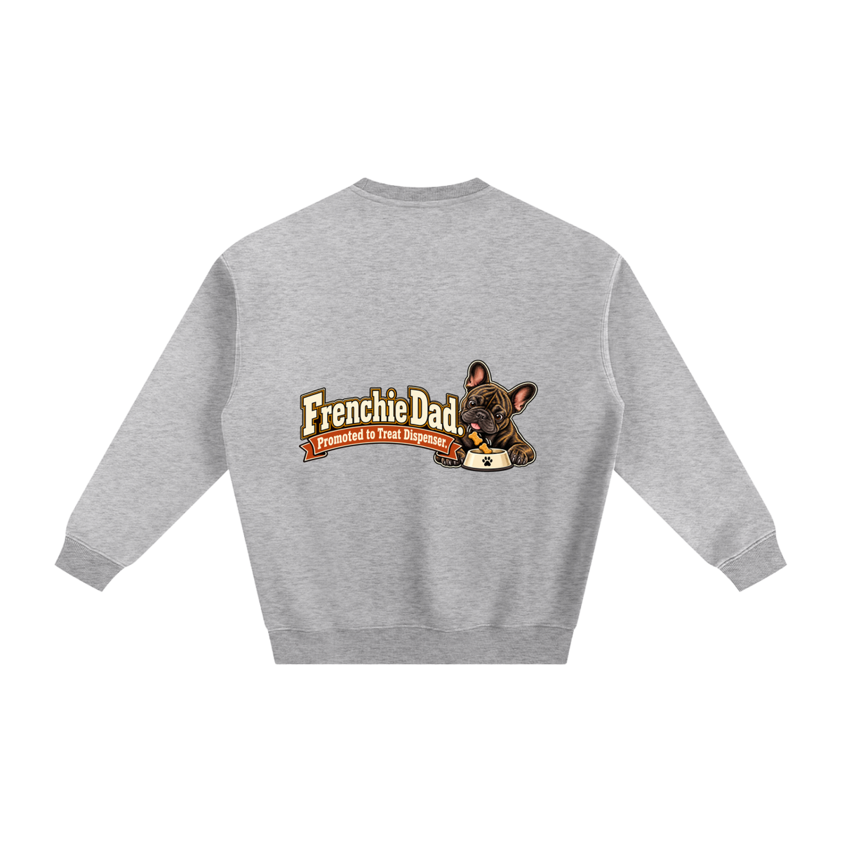 Flower Gray French Bulldog sweatshirt back with Frenchie Dad. Promoted to Treat Dispenser. artwork