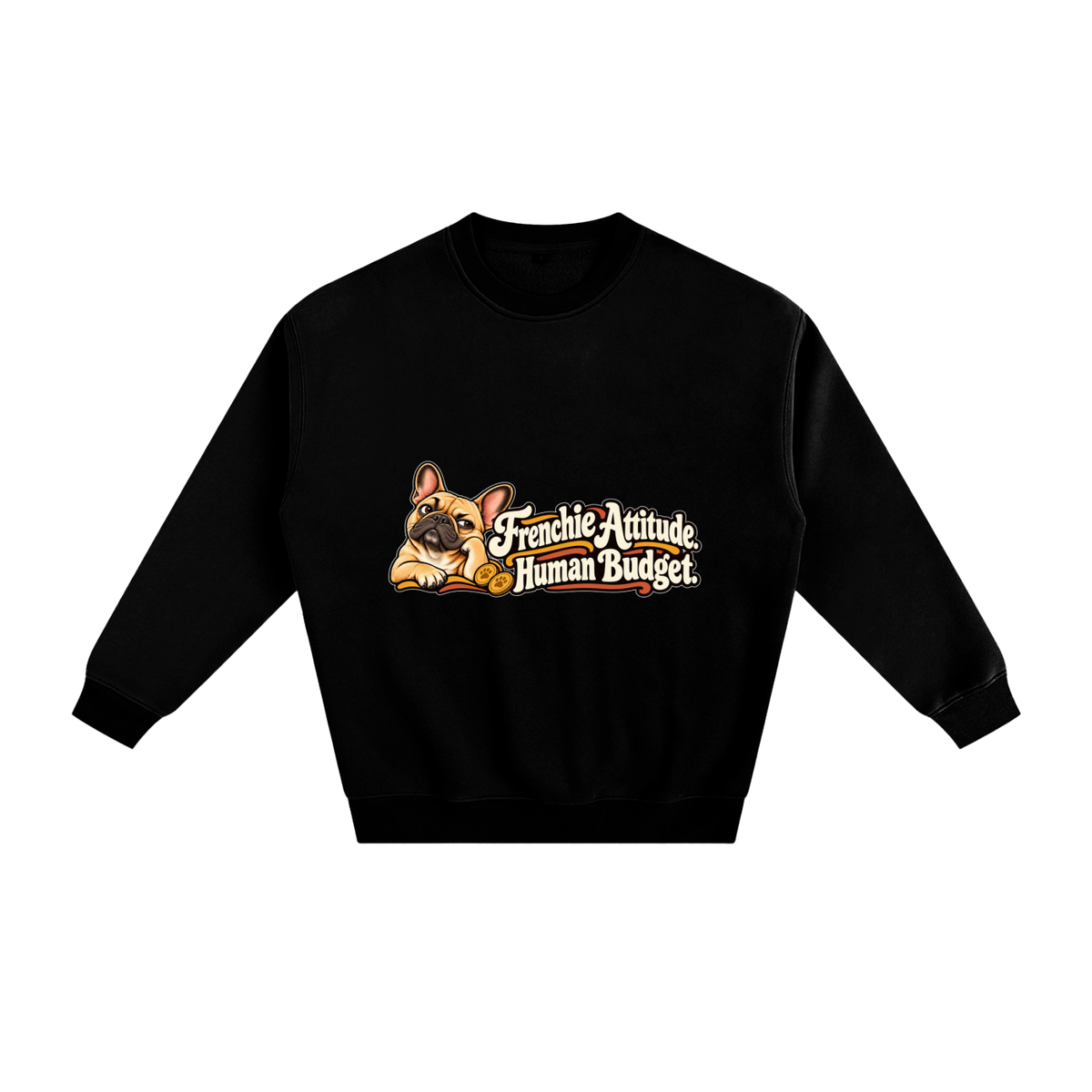 Black French Bulldog sweatshirt front with Frenchie Attitude. Human Budget. artwork