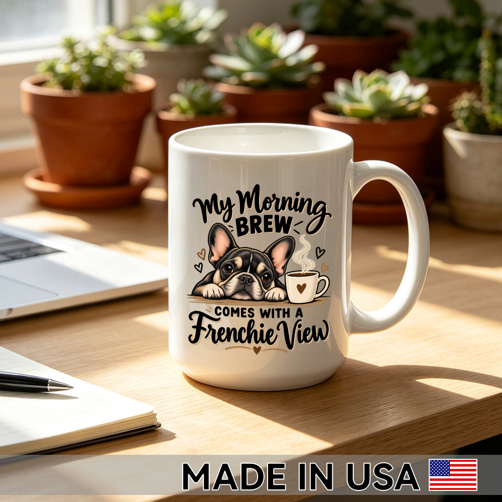 My Morning Brew Comes with a Frenchie View — French Bulldog Coffee Mug