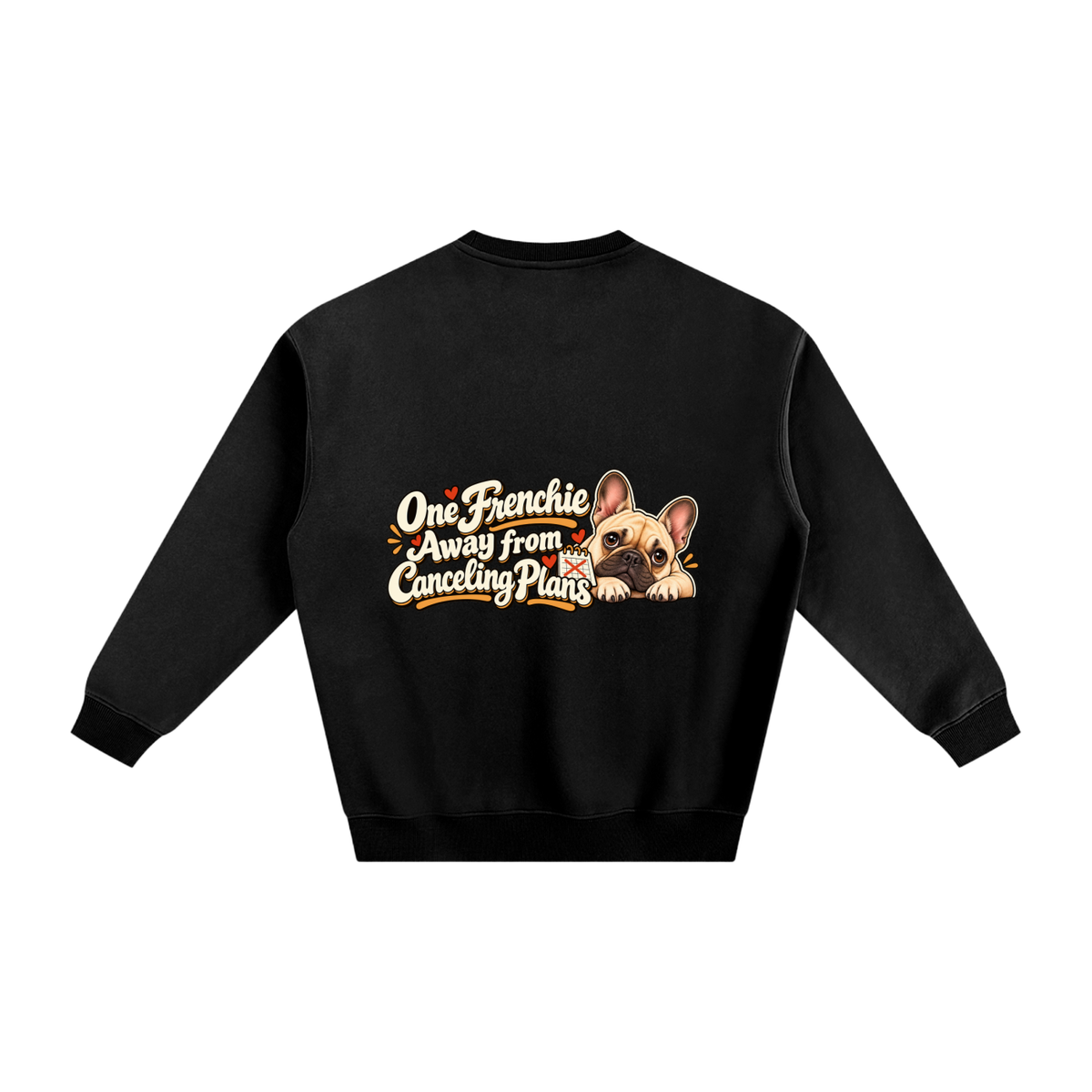 Black French Bulldog sweatshirt back with One Frenchie Away from Canceling Plans artwork