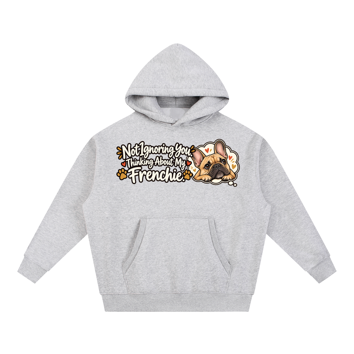 Flower Gray French Bulldog hoodie showing the Not Ignoring You. Thinking About My Frenchie front artwork.