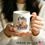 Coffee in My Cup. Frenchie on My Lap. — French Bulldog Coffee Mug