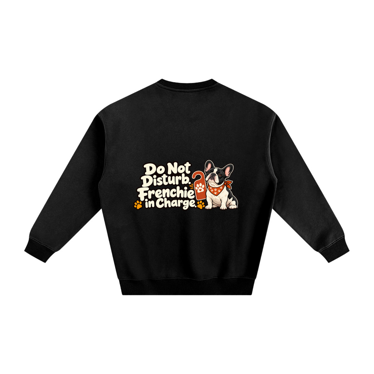 Black French Bulldog sweatshirt back with Do Not Disturb. Frenchie in Charge. artwork