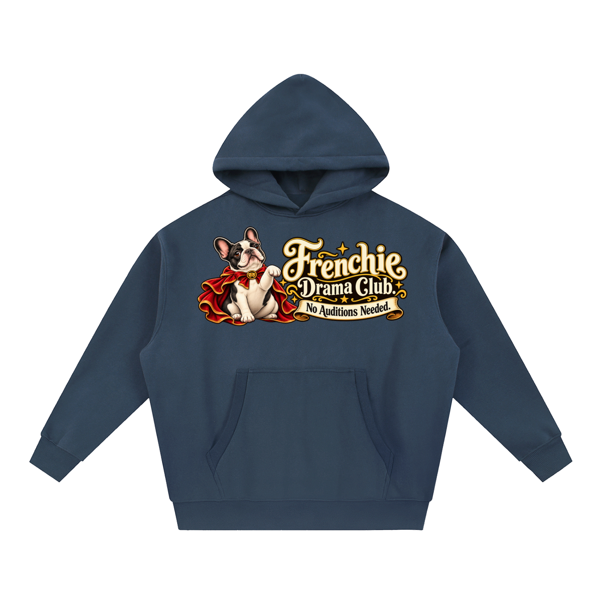 Navy Blue French Bulldog hoodie showing the Frenchie Drama Club. No Auditions Needed front artwork.