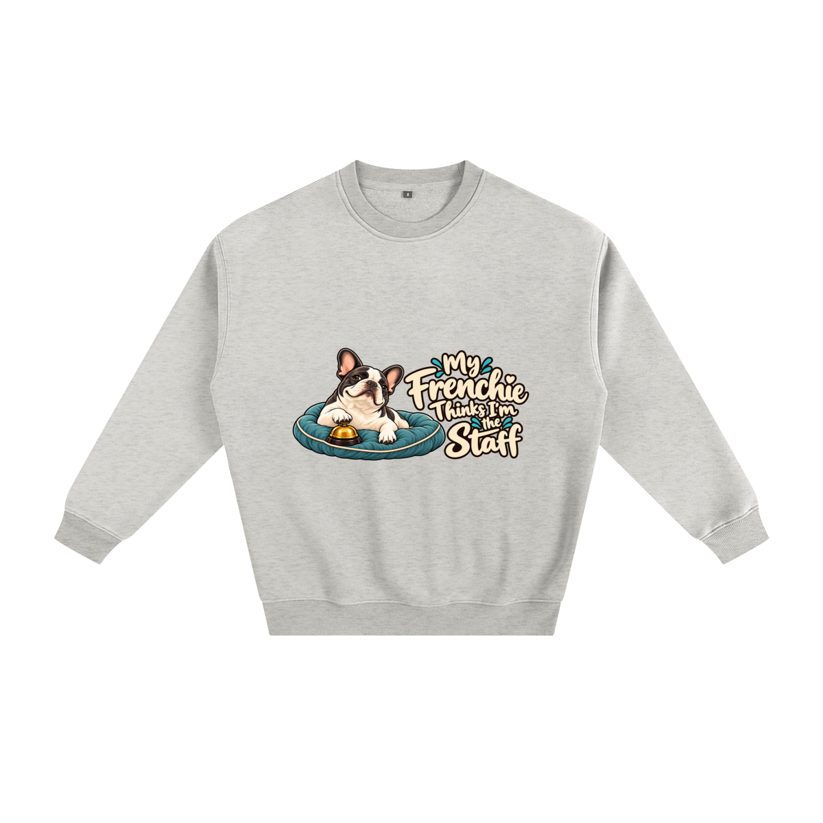 Oat Gray French Bulldog sweatshirt front with My Frenchie Thinks I'm the Staff artwork
