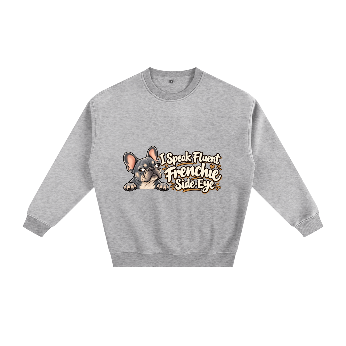 Flower Gray French Bulldog sweatshirt front with I Speak Fluent Frenchie Side-Eye artwork