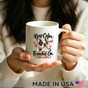 Keep Calm and Frenchie On. After Coffee. — French Bulldog Coffee Mug