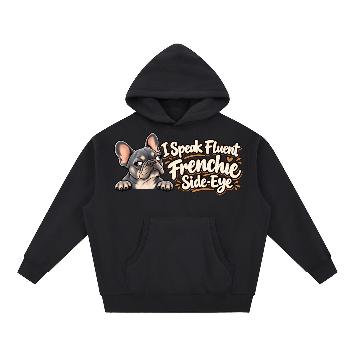 Black French Bulldog hoodie showing the I Speak Fluent Frenchie Side-Eye front artwork.