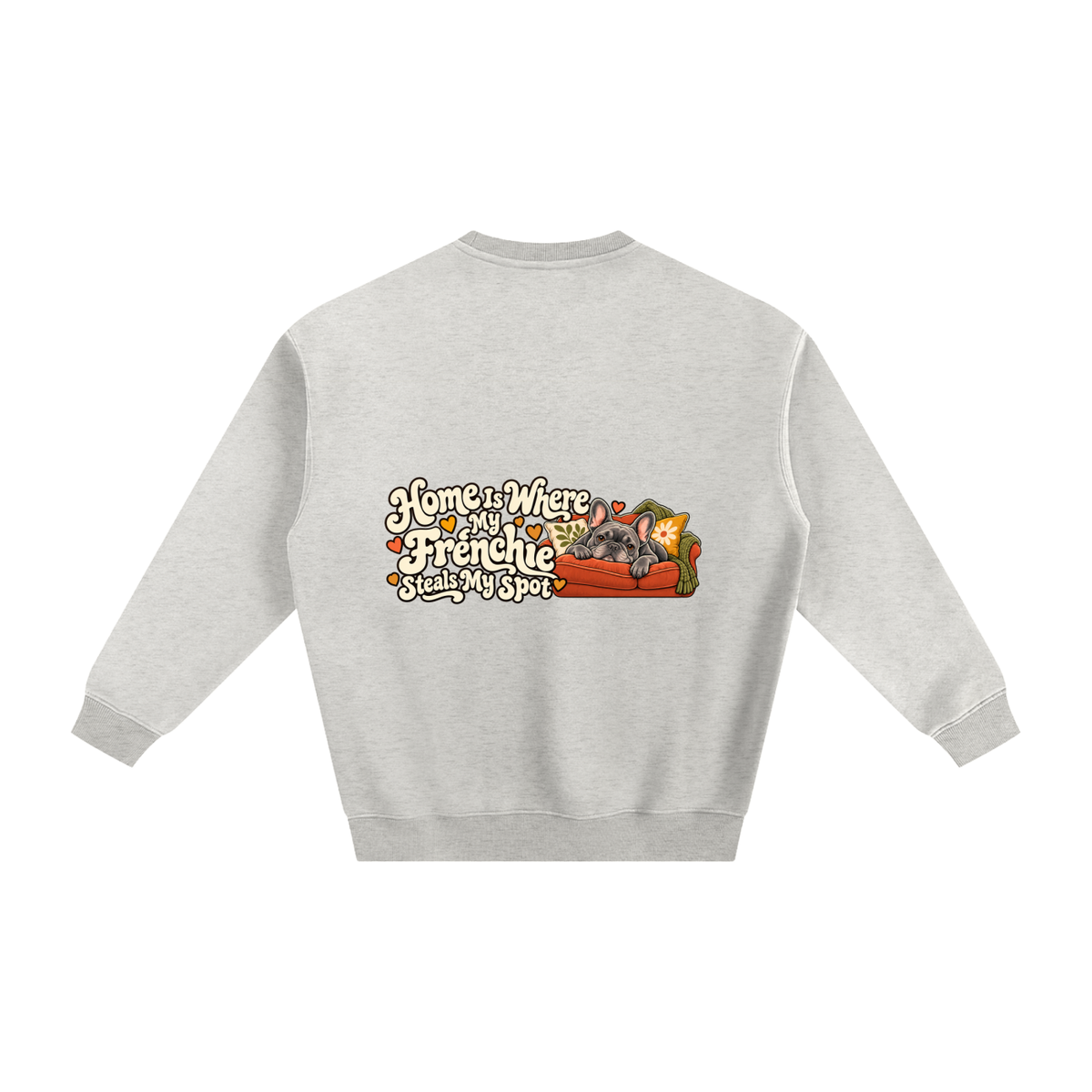 Oat Gray French Bulldog sweatshirt back with Home Is Where My Frenchie Steals My Spot artwork