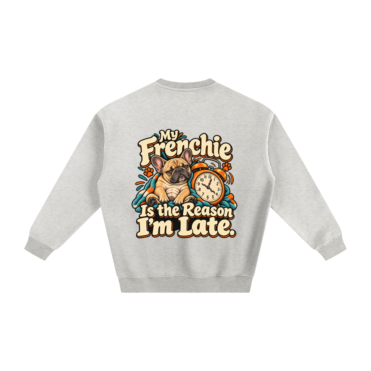 Oat Gray French Bulldog sweatshirt back with My Frenchie Is the Reason I'm Late. artwork