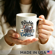 My Frenchie Woke Me. Coffee Fixed Me. — French Bulldog Coffee Mug