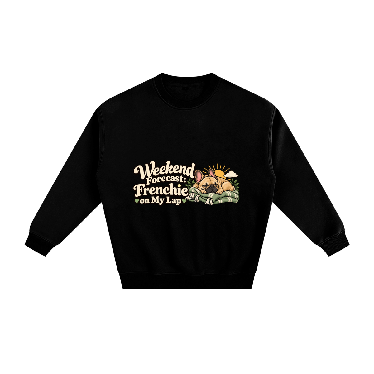 Black French Bulldog sweatshirt front with Weekend Forecast: Frenchie on My Lap artwork