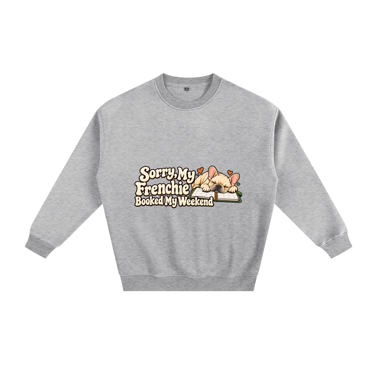 Flower Gray French Bulldog sweatshirt front with Sorry, My Frenchie Booked My Weekend artwork