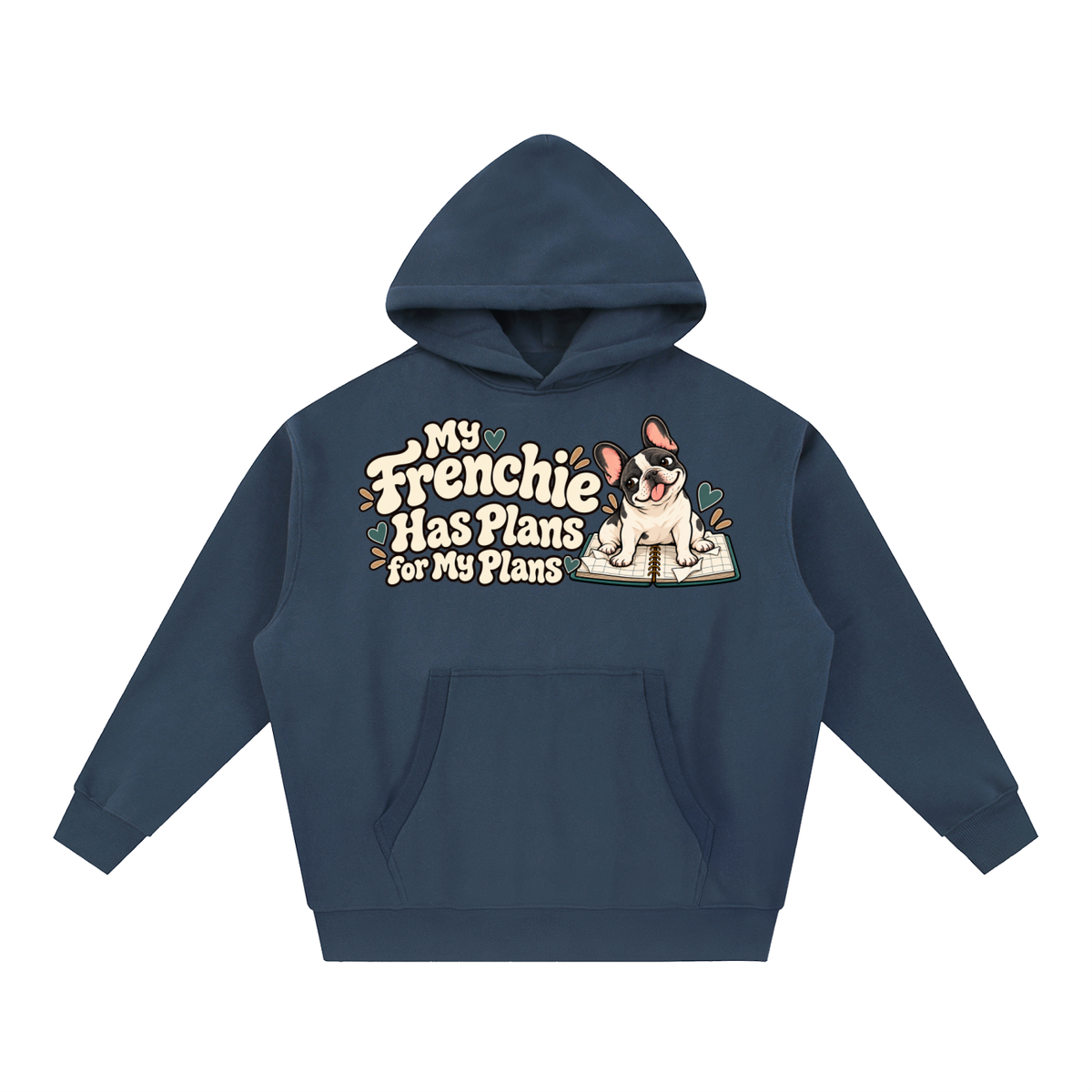 Navy Blue French Bulldog hoodie showing the My Frenchie Has Plans for My Plans front artwork.
