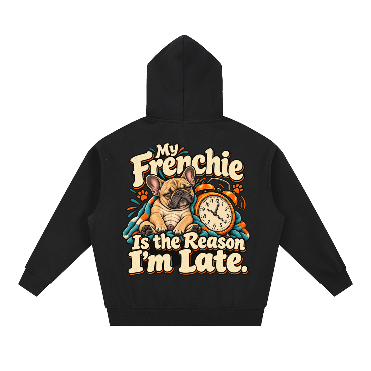 Black French Bulldog hoodie showing the My Frenchie Is the Reason I'm Late back artwork.