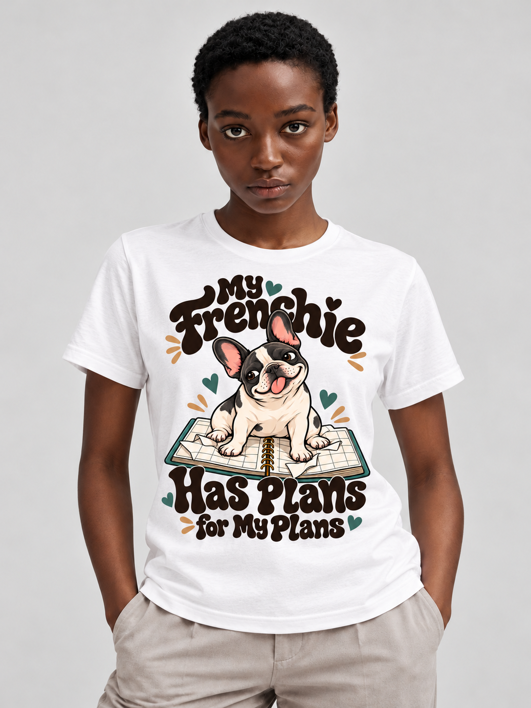 White French Bulldog T-shirt — My Frenchie Has Plans for My Plans — large print on model