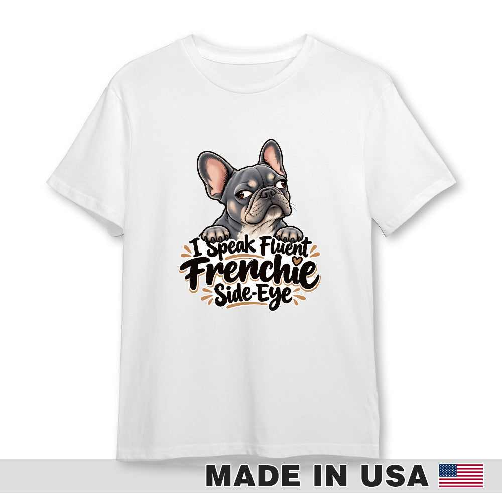 White French Bulldog T-shirt — I Speak Fluent Frenchie Side-Eye — front print preview