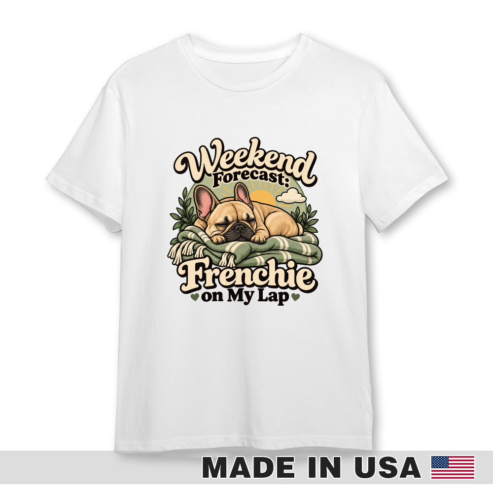 White French Bulldog T-shirt — Weekend Forecast: Frenchie on My Lap — front print preview