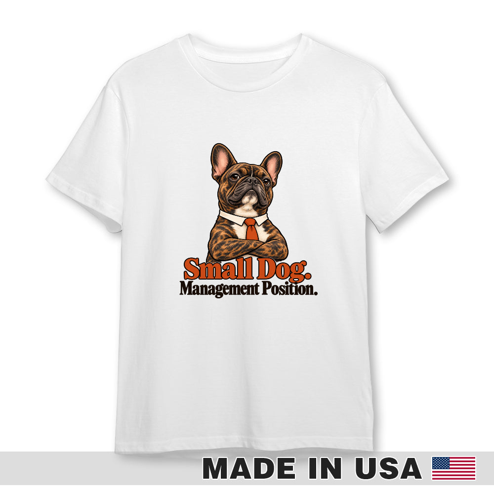 White French Bulldog T-shirt — Small Dog. Management Position. — front print preview