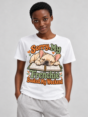 White French Bulldog T-shirt — Sorry, My Frenchie Booked My Weekend — large print on model