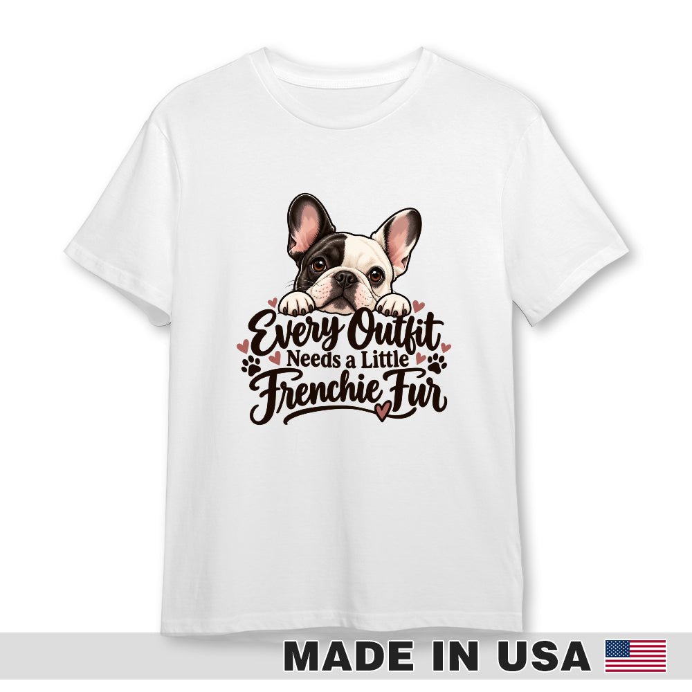 White French Bulldog T-shirt — Every Outfit Needs a Little Frenchie Fur — front print preview