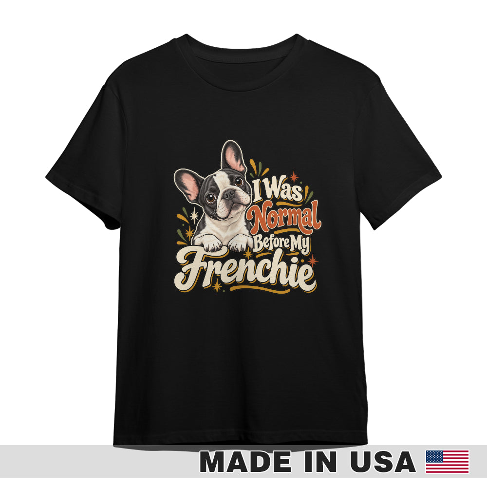 Black French Bulldog T-shirt — I Was Normal Before My Frenchie — front print preview