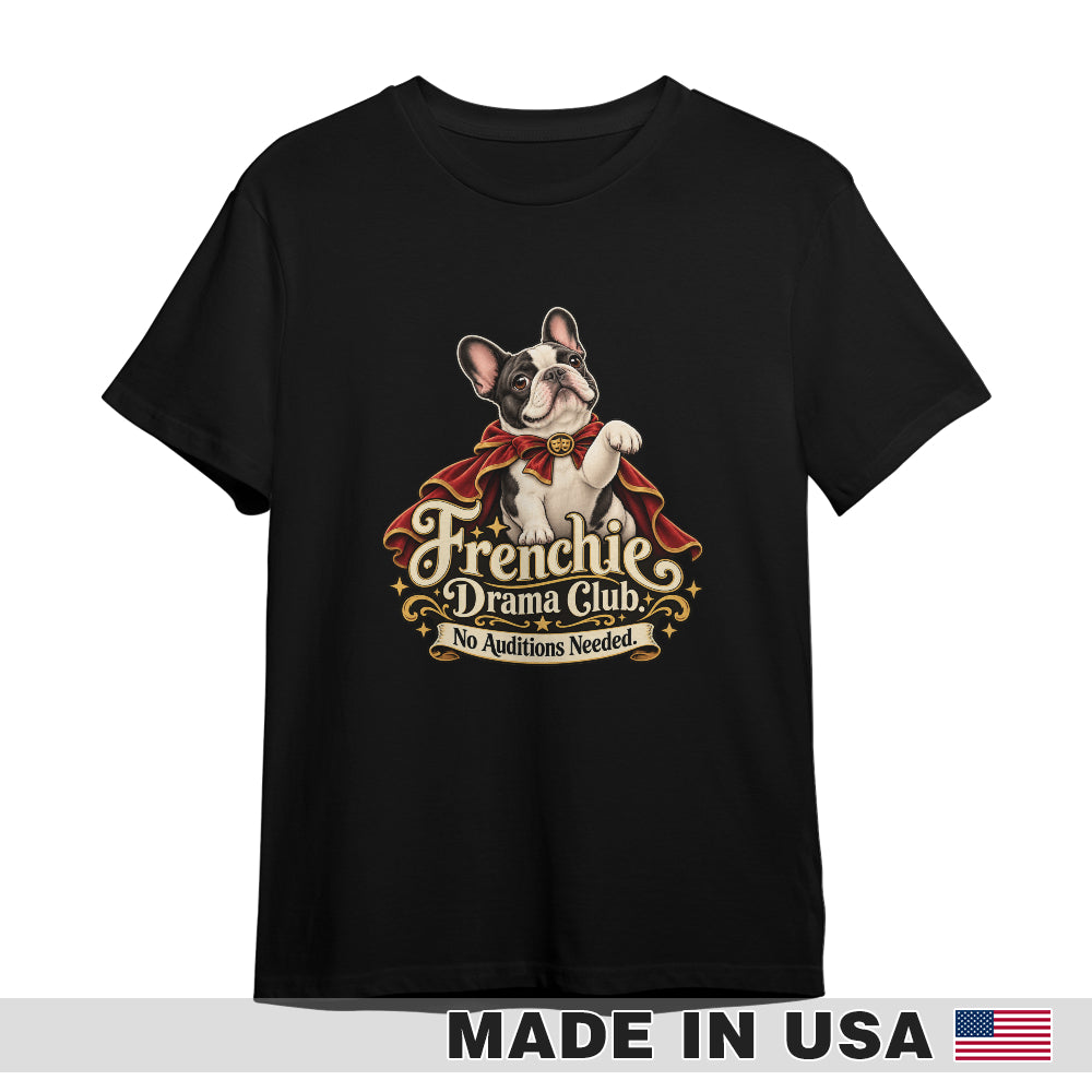 Black French Bulldog T-shirt — Frenchie Drama Club. No Auditions Needed. — front print preview