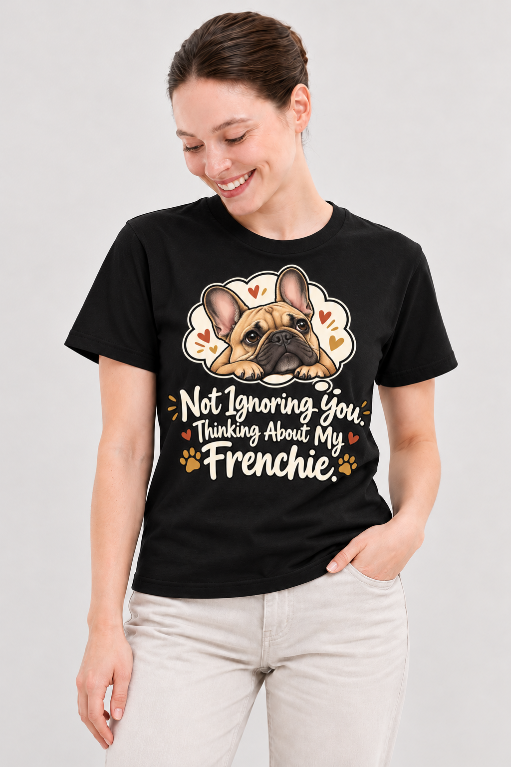 Black French Bulldog T-shirt — Not Ignoring You. Thinking About My Frenchie. — large print on model
